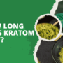 How Long Does Kratom Stay In Your System?