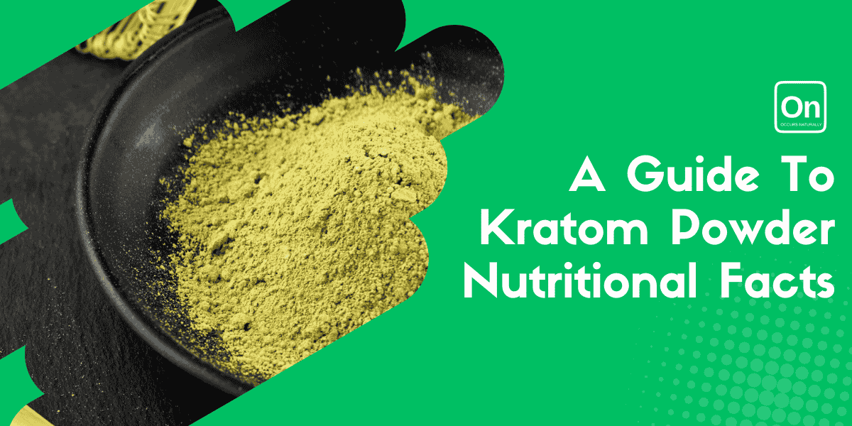 A Guide To Kratom Powder Nutrition Facts