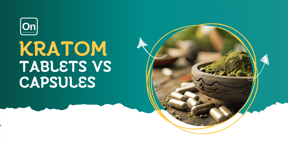 Kratom Tablets vs Capsules: Key Differences Explained