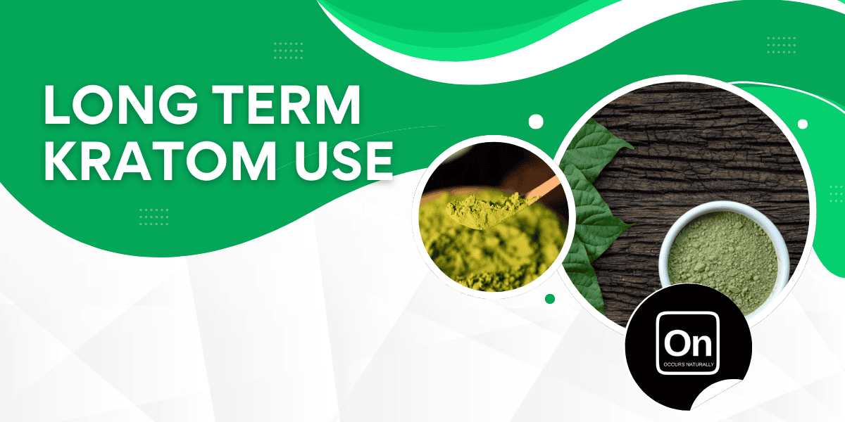 Long-Term Kratom Use: Benefits and Managing Its Effect