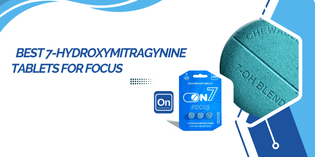 best 7-Hydroxymitragynine tablets for focus