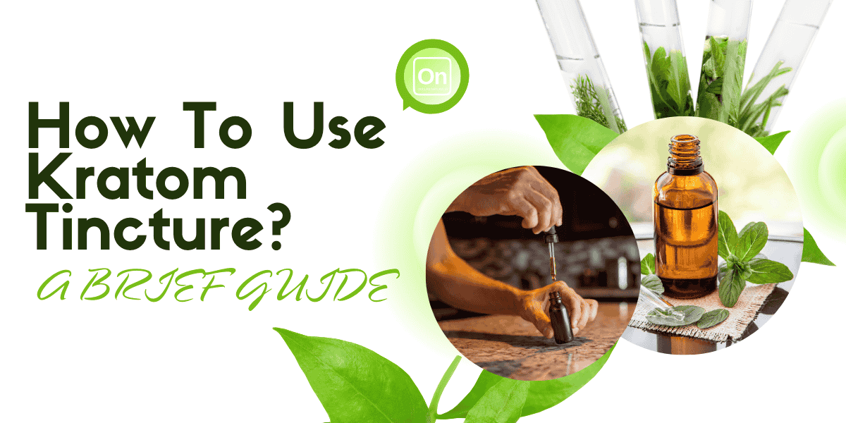 How To Use Kratom Tincture? A Brief Guide