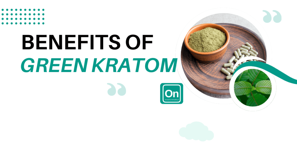 exploring the benefits of green kratom