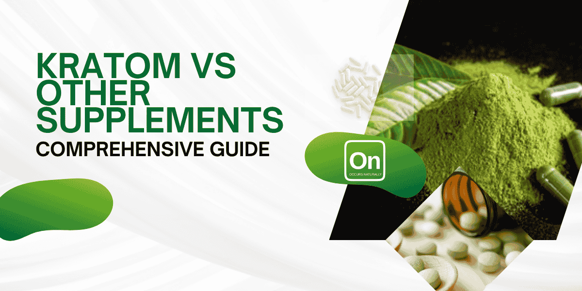 Kratom vs Other Supplements: Comprehensive Guide