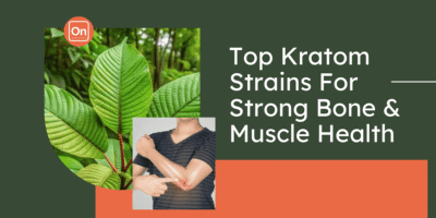 Top Kratom Strains For Strong Bone and Muscle Health