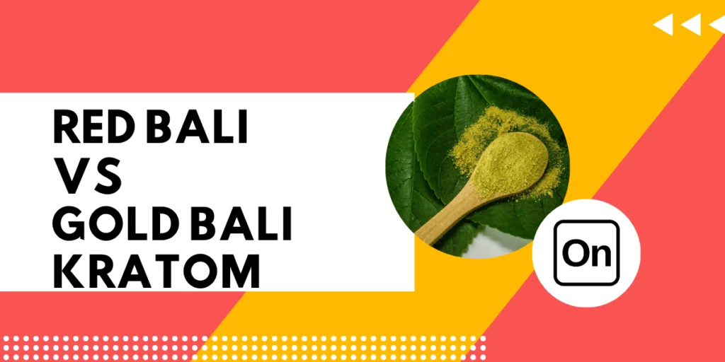 red bali vs gold bali kratom